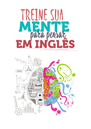 DO
DESTRAVANDO SEU
you
bear
Friendsbeautiful
smile
back.
My life
garden
love
single
who
reality
slave
EM INGLÊS
TREINE SUA
MENTEpara pensar
 