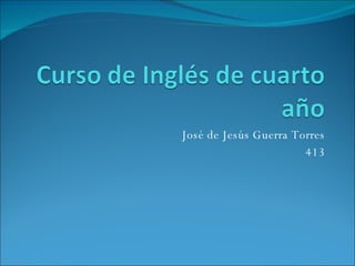 José de Jesús Guerra Torres 413 