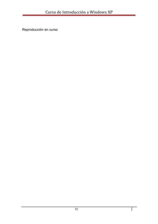 Curso de Introducción a Windows XP
Reproducción en curso
92
 