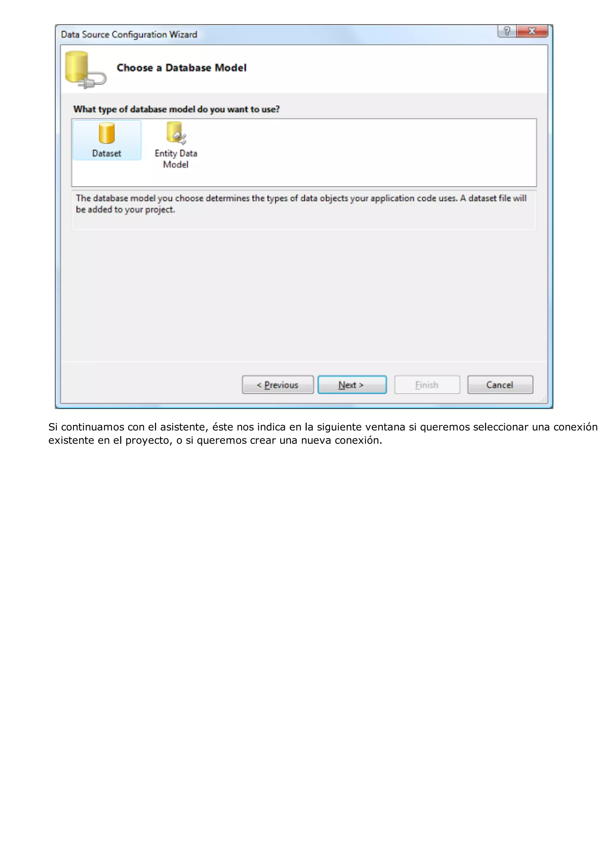 Si continuamos con el asistente, éste nos indica en la siguiente ventana si queremos seleccionar una conexión
existente en el proyecto, o si queremos crear una nueva conexión.
 