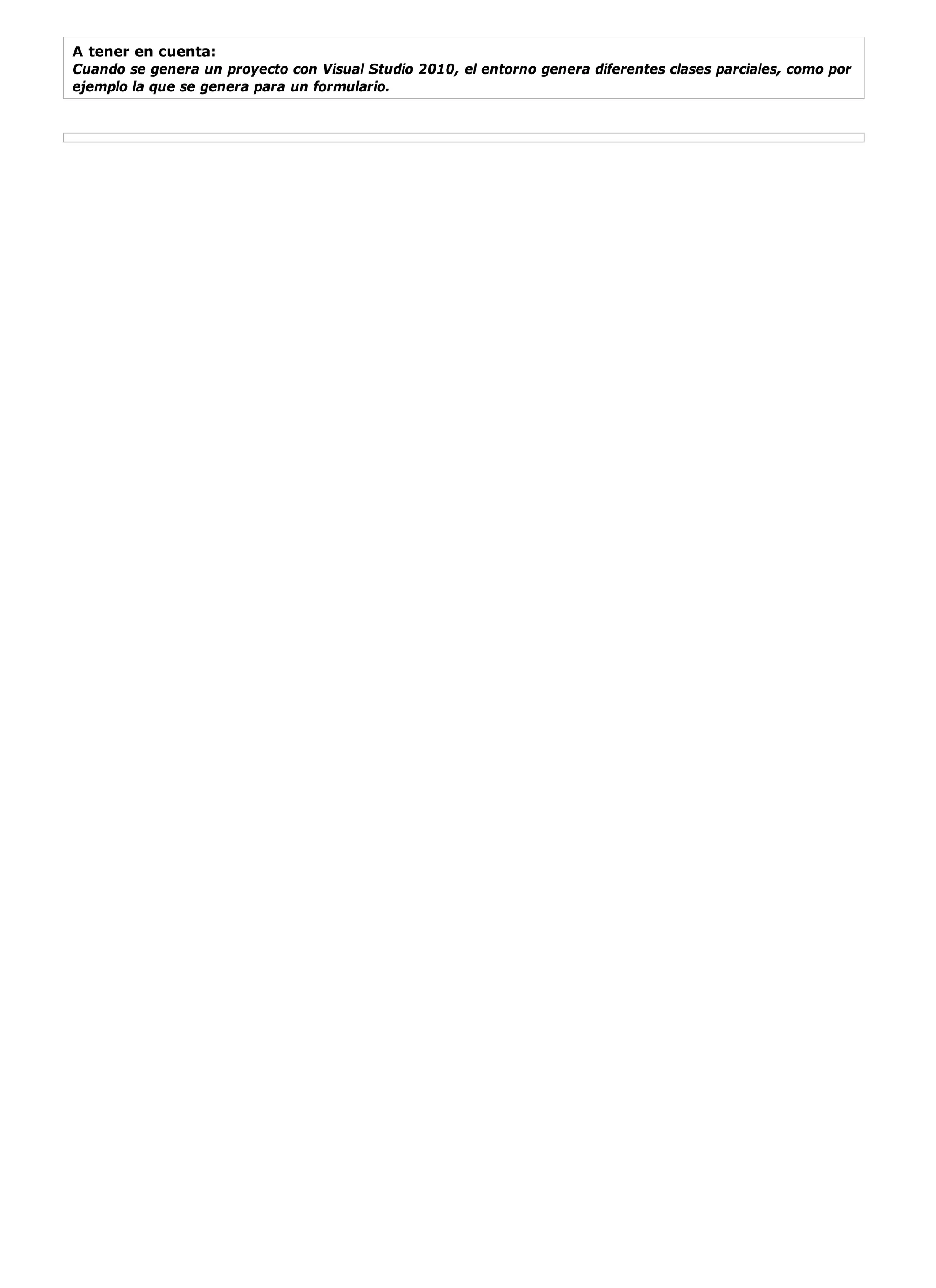 A tener en cuenta:
Cuando se genera un proyecto con Visual Studio 2010, el entorno genera diferentes clases parciales, como por
ejemplo la que se genera para un formulario.
 