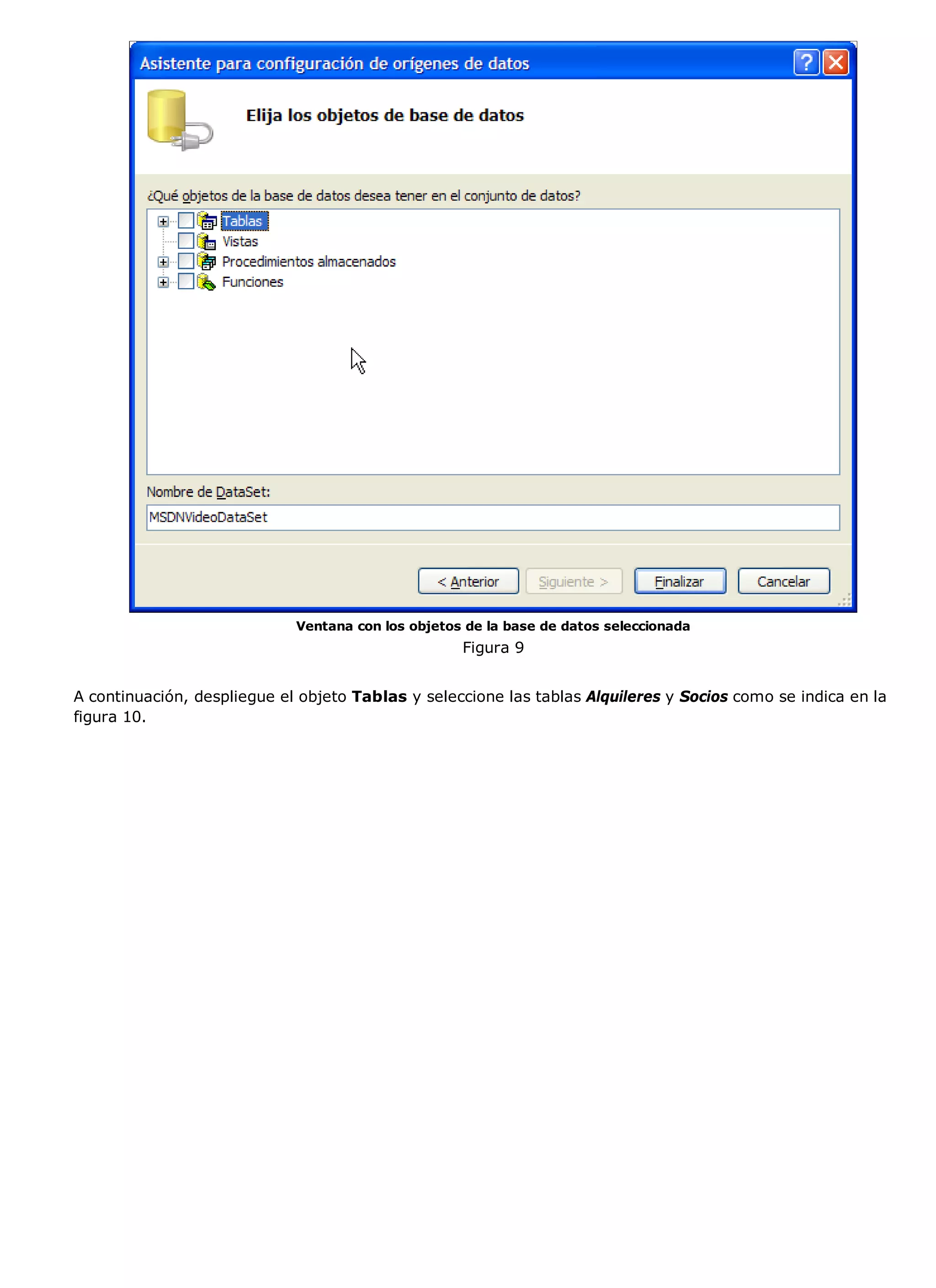 Ventana con los objetos de la base de datos seleccionada
                                                    Figura 9


A continuación, despliegue el objeto Tablas y seleccione las tablas Alquileres y Socios como se indica en la
figura 10.
 