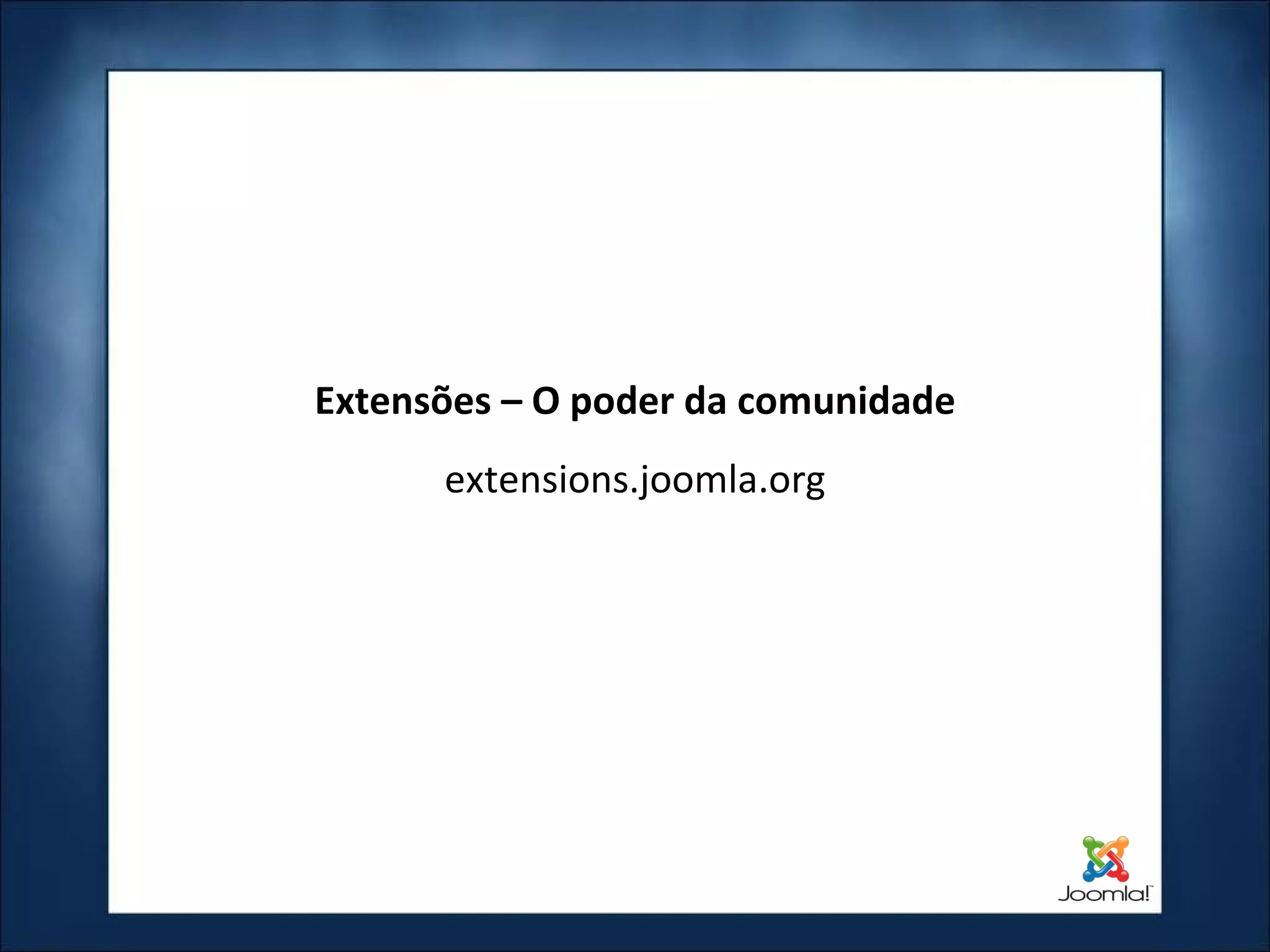 Extensões – O poder da comunidade extensions.joomla.org 