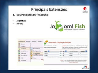 Princípais Extensões COMPONENTES DE TRADUÇÃO Joomfish Nooku 