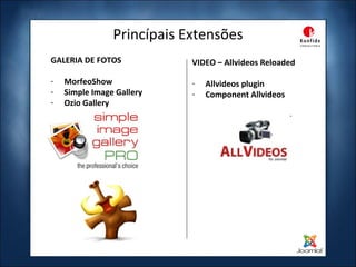 Princípais Extensões GALERIA DE FOTOS MorfeoShow Simple Image Gallery Ozio Gallery VIDEO – Allvideos Reloaded Allvideos plugin Component Allvideos 
