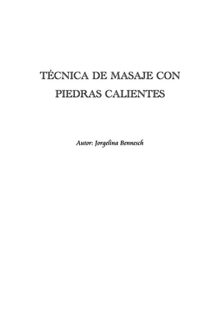 TÉCNICA DE MASAJE CON
PIEDRAS CALIENTES
Autor: Jorgelina Bennesch
 