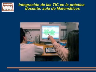 Integración de las TIC en la práctica
    docente: aula de Matemáticas