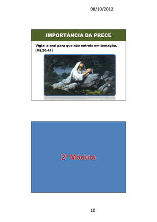 08/10/2012
10
IMPORTÂNCIA DA PRECE
Vigiai e orai para que não entreis em tentação.
(Mt.26:41)
20
 