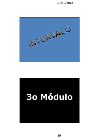 01/10/2012 
20 
39 
3o Módulo 
 