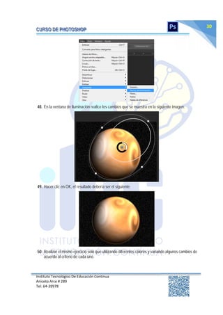 Instituto Tecnológico De Educación Continua
Aniceto Arce # 289
Tel: 64‐39978
30
48. En la ventana de iluminación realice los cambios que se muestra en la siguiente imagen:
49. Hacer clic en OK, el resultado debería ser el siguiente:
50. Realizar el mismo ejercicio solo que utilizando diferentes colores y variando algunos cambios de
acuerdo al criterio de cada uno.
 