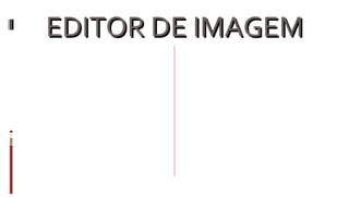EDITOR DE IMAGEM 