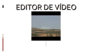 EDITOR DE VÍDEO 