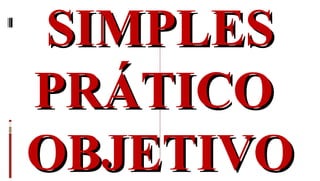 SIMPLES PRÁTICO  OBJETIVO 