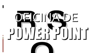 CURSO   OFICINA DE  POWER POINT 