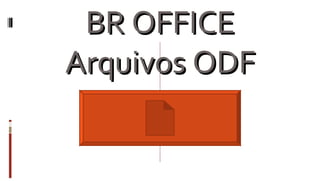 BR OFFICE Arquivos ODF   