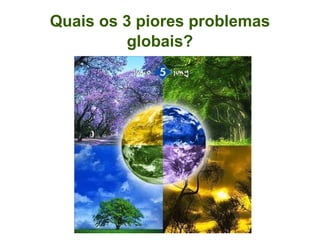 Quais os 3 piores problemas globais? 