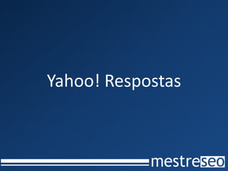 Yahoo! Respostas
 