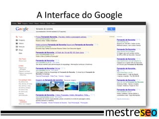 A Interface do Google
 
