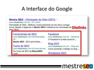 A Interface do Google
Sitelinks
 