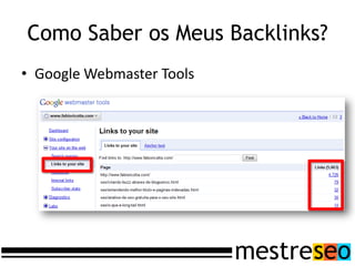 • Google Webmaster Tools
Como Saber os Meus Backlinks?
 