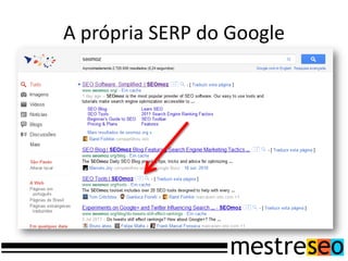 A própria SERP do Google
 