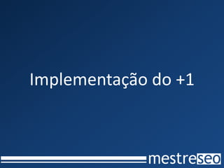 Implementação do +1
 