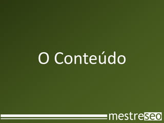 O Conteúdo
 
