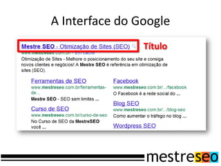 A Interface do Google
                Título
 