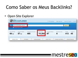 Como Saber os Meus Backlinks?
• Open Site Explorer
 