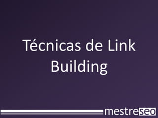 Técnicas de Link
    Building
 