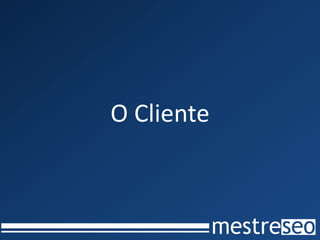 O Cliente
 