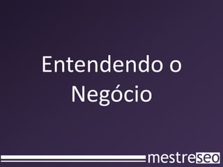 Entendendo o
   Negócio
 