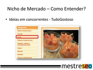 Nicho de Mercado – Como Entender?
• Ideias em concorrentes - TudoGostoso
 