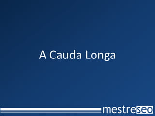 A Cauda Longa
 