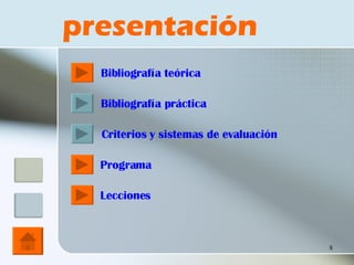 presentación Bibliografía teórica Bibliografía práctica Criterios y sistemas de evaluación Lecciones Programa 
