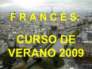 CURSO DE VERANO 2009 F R A N C É S:  