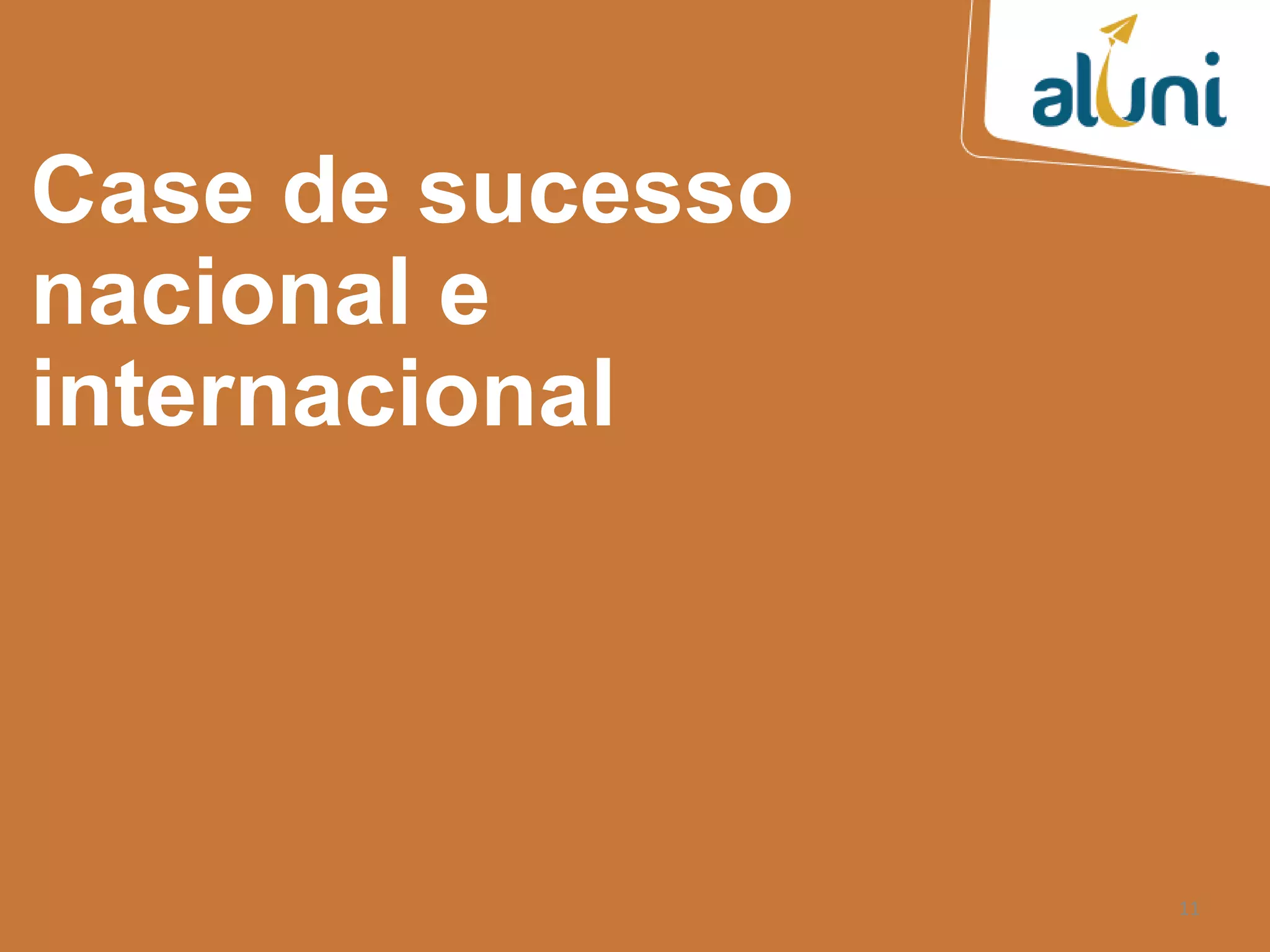 11
Case de sucesso
nacional e
internacional
 