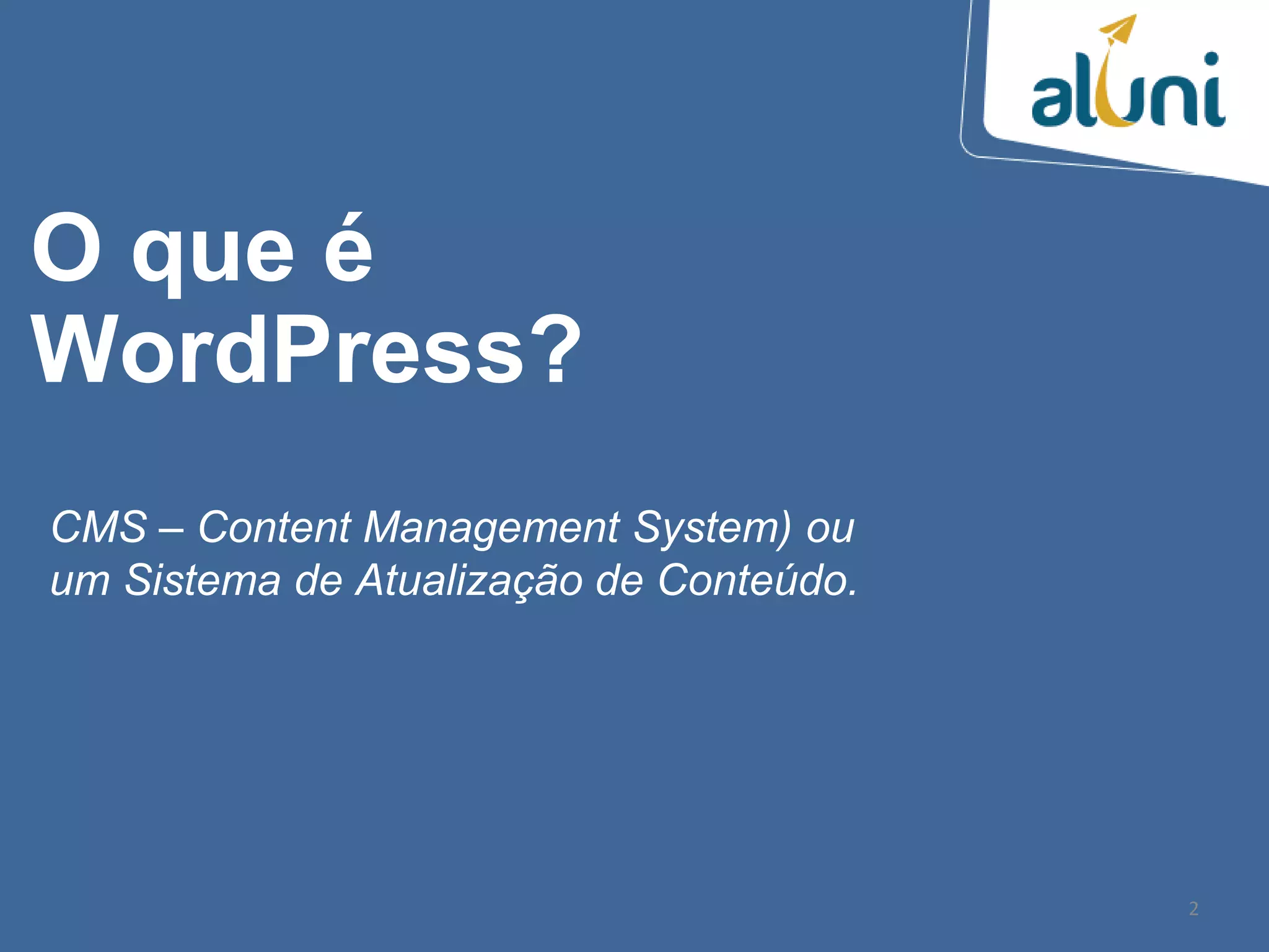 CMS – Content Management System) ou
um Sistema de Atualização de Conteúdo.
2
O que é
WordPress?
 