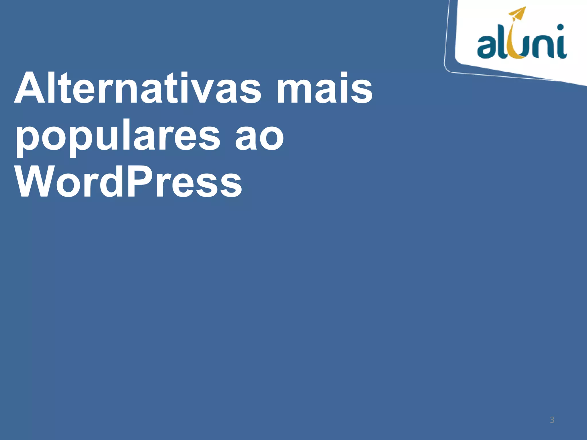 3
Alternativas mais
populares ao
WordPress
 