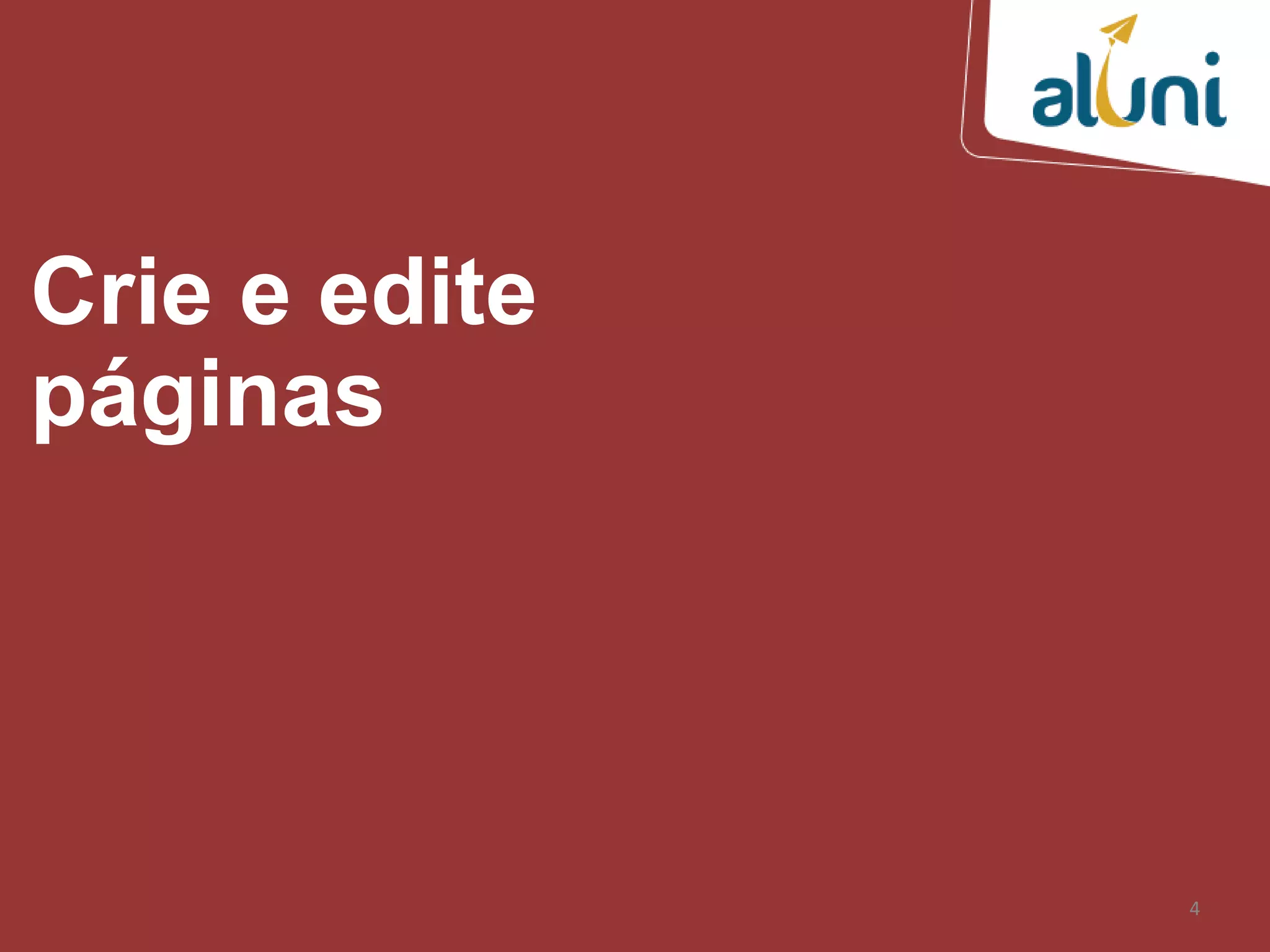 4
Crie e edite
páginas
 