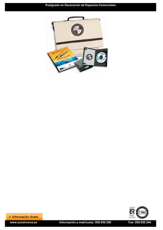 Postgrado en Decoración de Espacios Comerciales




www.euroinnova.es            Información y matrículas: 958 050 200    Fax: 958 050 244
 