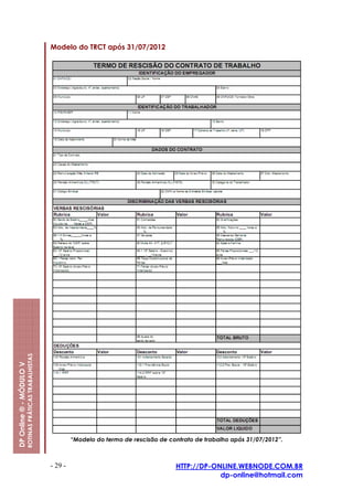 Modelo do TRCT após 31/07/2012
                         ROTINAS PRÁTICAS TRABALHISTAS
DP Online ® - MÓDULO V




                                                                  “Modelo do termo de rescisão de contrato de trabalho após 31/07/2012”.



                                                         - 29 -                                     HTTP://DP-ONLINE.WEBNODE.COM.BR
                                                                                                                dp-online@hotmail.com
 