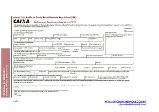 Anexo 18 – Retificação do Recolhimento Rescisório (RRR)
                         ROTINAS PRÁTICAS TRABALHISTAS
DP Online ® - MÓDULO V




                                                         - 63 -                                                    HTTP://DP-ONLINE.WEBNODE.COM.BR
                                                                                                                               dp-online@hotmail.com
 