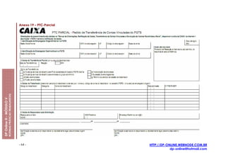 Anexo 19 – PTC-Parcial
                         ROTINAS PRÁTICAS TRABALHISTAS
DP Online ® - MÓDULO V




                                                         - 64 -                   HTTP://DP-ONLINE.WEBNODE.COM.BR
                                                                                              dp-online@hotmail.com
 