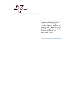 Material desenvolvido para o
treinamento ministrado por
Ricardo de Castro Barbosa em
parceria com o GrupoTreinar. É
proibida a cópia deste conteúdo,
no todo ou em parte, sem
autorização prévia.
 