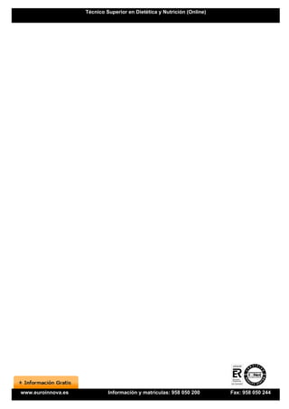 Técnico Superior en Dietética y Nutrición (Online)




www.euroinnova.es            Información y matrículas: 958 050 200       Fax: 958 050 244
 
