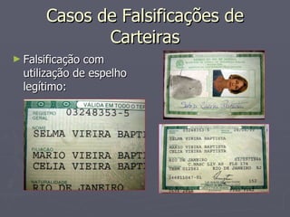 Casos de Falsificações de Carteiras Falsificação com utilização de espelho legítimo: 