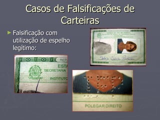 Casos de Falsificações de Carteiras Falsificação com utilização de espelho legítimo: 