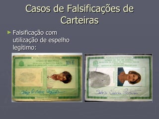Casos de Falsificações de Carteiras Falsificação com utilização de espelho legítimo: 