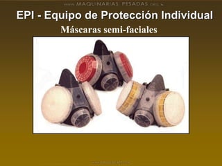 EPI - Equipo de Protección Individual
Máscaras semi-faciales
 